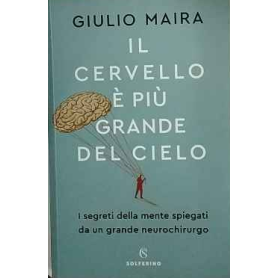 Il cervello è più grande del cielo. I segreti della mente spiegati da un grande neurochirurgo