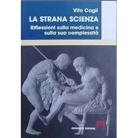 La strana scienza . Riflessioni sulla medicina e sulla sua complessità