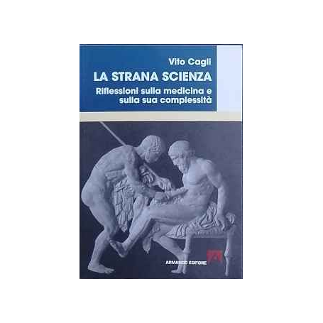 La strana scienza . Riflessioni sulla medicina e sulla sua complessità