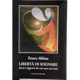 Libertà di sognare : storie e leggende che non sono mai state
