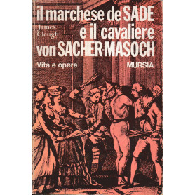 Il Marchese de Sade e il cavaliere von Sacher-Masoch. Vita e opere