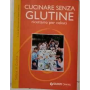 Cucinare senza glutine. Ricettario per celiaci