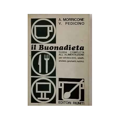 IL BUONADIETA. Guida completa all'alimentazione per adolescenti adulti anziani gestanti nutrici.