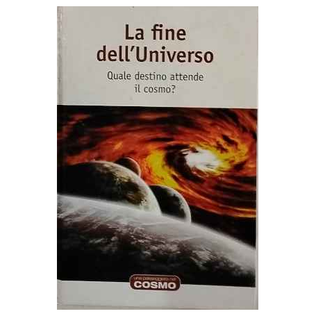 Una passeggiata nel cosmo n. 16 - La fine dell'Universo. Quale destino attende il cosmo?
