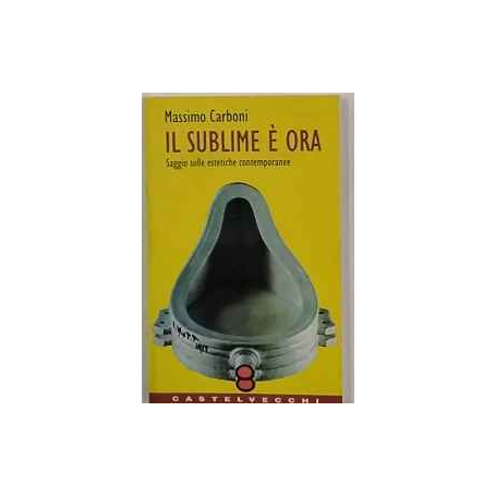 Il sublime è ora. Saggio sulle estetiche contemporanee