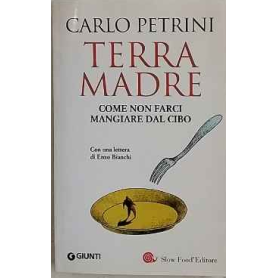Terra madre : come non farci mangiare dal cibo