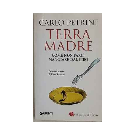 Terra madre : come non farci mangiare dal cibo