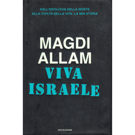 Viva Israele. Dall'ideologia della morte alla civiltà della vita: la mia storia.
