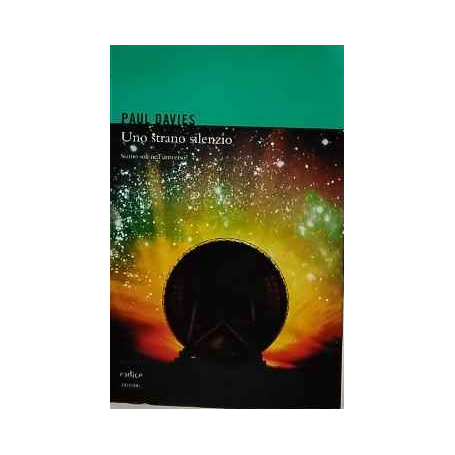 Uno strano silenzio. Siamo soli nell'universo?