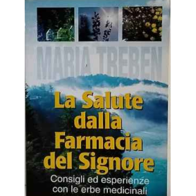 La salute dalla farmacia del Signore : consigli ed esperienze con le erbe medicinali