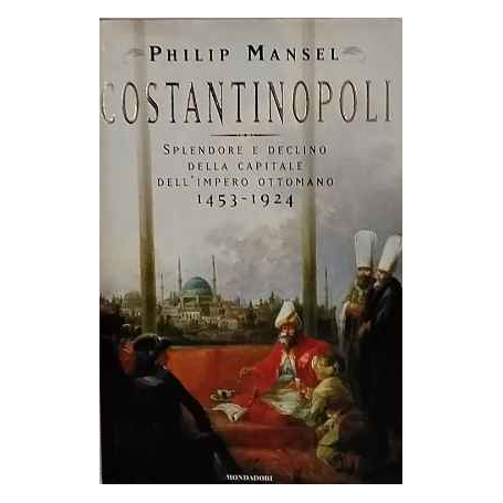 Costantinopoli : splendore e declino della capitale dell'Impero ottomano : 1453-1924