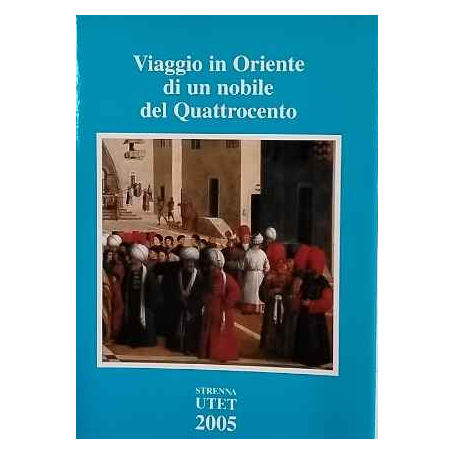 Viaggio in Oriente di un nobile del Quattrocento: il pellegrinaggio di Milliaduse d'Este