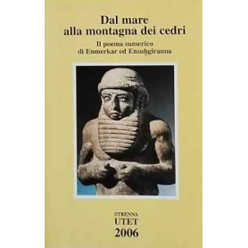 Dal mare alla montagna dei cedri. Il poema sumerico di Enmekar ed Ensuhgiranna