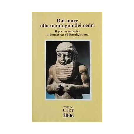 Dal mare alla montagna dei cedri. Il poema sumerico di Enmekar ed Ensuhgiranna