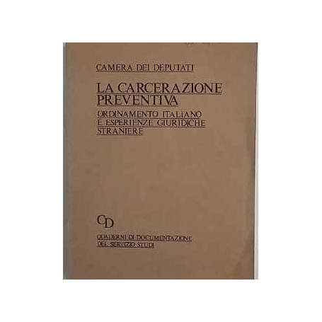 La carcerazione preventiva. Ordinamento italiano e esperienze giuridiche straniere