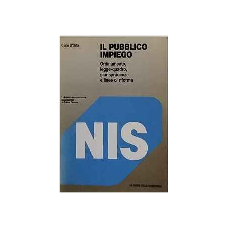 Il pubblico impiego : ordinamento legge-quadro giurisprudenza e linee di riforma