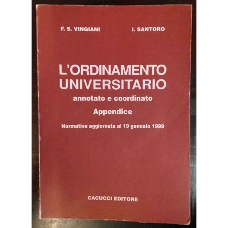 L'ordinamento universitario. Annotato e coordinato. Appendice. Normativa aggiornata al 19 gennaio 1999.