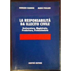 Le responsabilità da illecito civile. Assicuratore magistrato produttore professionista