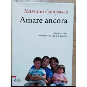 Amare ancora. Genitori e figli nel mondo di oggi e di domani