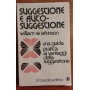 Suggestione e auto-suggestione. Una guida pratica ai vantaggi della suggestione.
