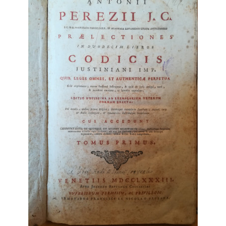 Antonii Perezii J. C. praelectiones in duodecim libros Codicis Iustiniani Imp. Tomus primus.