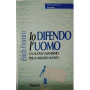 Io difendo l'uomo. Un nuovo umanesimo per un mondo nuovo.