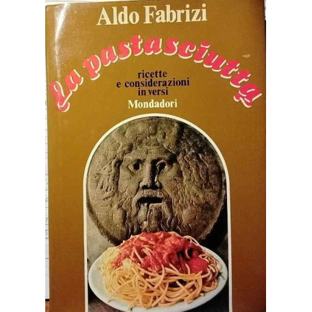 La pastasciutta. Ricette e considerazioni in versi.