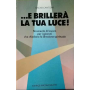 ..e brillerà la tua luce!