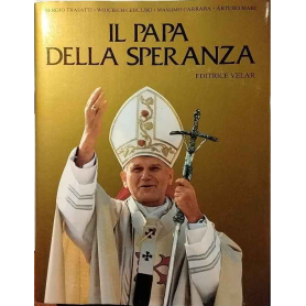 Il papa della speranza. Karol Wojtyla da Wadowice a Roma e in tutto il mondo.