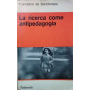 La ricerca come antipedagogia