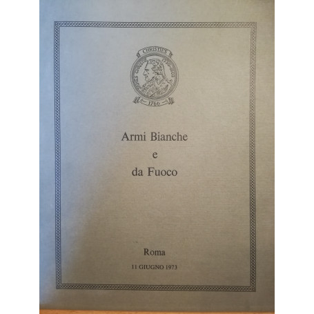 Armi Bianche e da Fuoco. Catalogo asta tenuta a Roma l'11 giugno 1973.