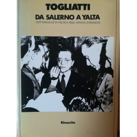 Da Salerno a Yalta. Vent'anni di lotta politica negli articoli di Rinascita.