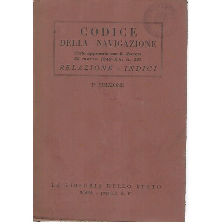 Codice della navigazione. Testo approvato con R. decreto 30 marzo 1942-XX n. 327. Relazione - Indici