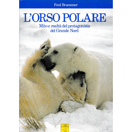 L'Orso Polare. Mito e realtà del protagonista del Grande Nord