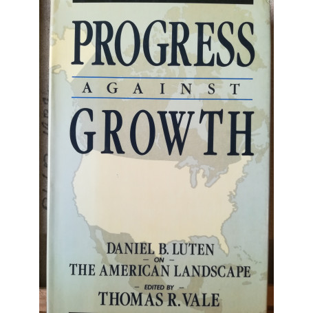 Progress against Growth. Daniel B. Luten on the American Landscape.