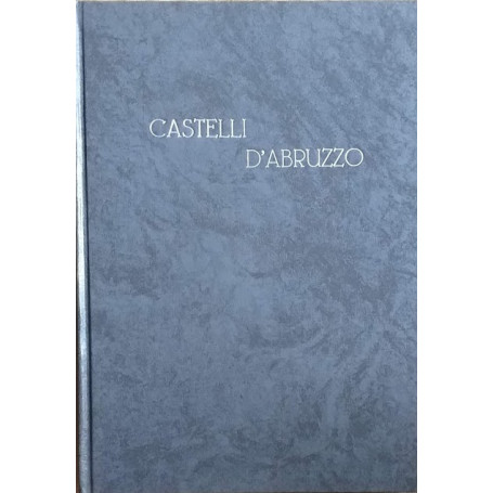 I castelli d'Abruzzo. Gli insediamenti fortificati abruzzesi