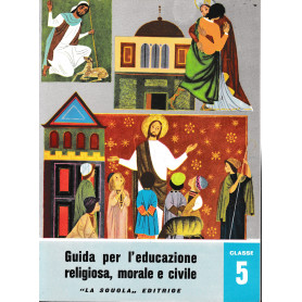 Guida per l'educazione religiosa  morale e civile. Classe 5 - Scuola in atto n. 25Librisaggi