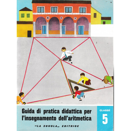 Guida di pratica didattica per l'insegnamento dell'aritmetica. Classe 5 - Scuola in atto n. 27