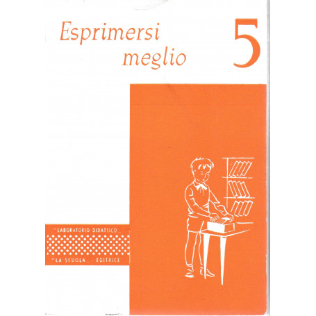 Esprimersi meglio classe 5^. 32 schede semplici per l'avviamento alla espressione scritta