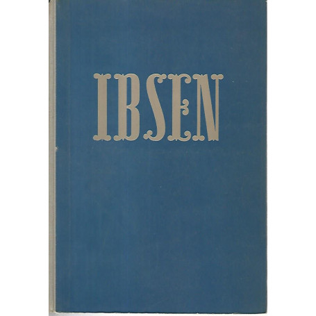 Ibsen. Le opere teatrali più acclamate ed universalmente conosciute del grande norvegese