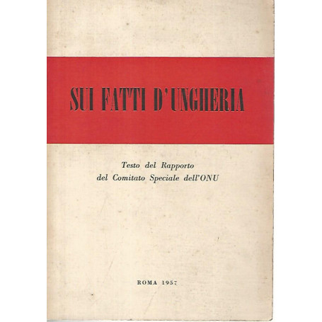 Sui fatti d'Ungheria. Testo del rapporto del comitato speciale dell'ONU