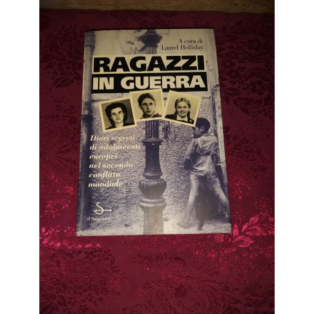Ragazzi in guerra .Diari segreti di adolescenti europei nel secondo conflitto mondiale.