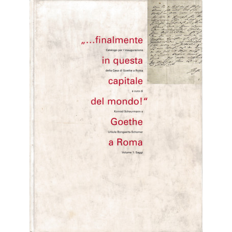 "..finalmente in questa capitale del mondo!" Goethe a Roma: vol. 1 Saggi.