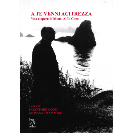 A te venni Acitrezza. Vita e opere di mons. Alfio Coco