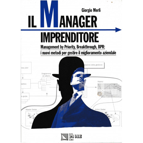 Il manager imprenditore. Management by priority  breakthrough  BPR: i nuovi metodi per gestire il miglioramento aziendale