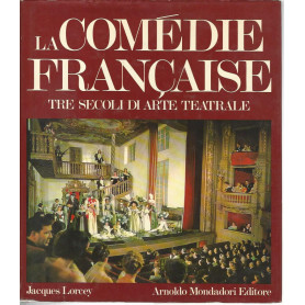 La comedie francaise. Tre secoli di arte teatrale