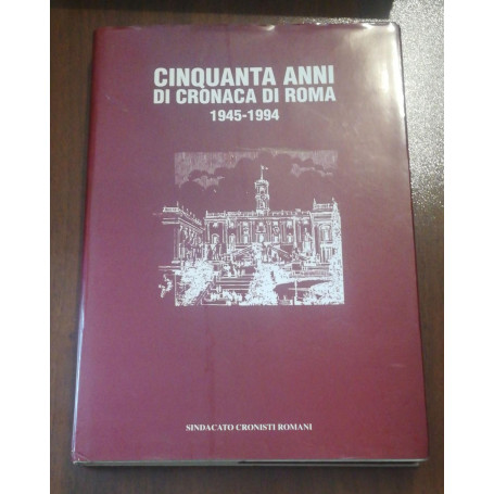 CINQUANTANNI DI CRONACA DI ROMA 1945-1994