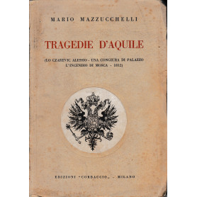 Tragedie d'Aquile. (Lo Czarevic Alessio - Una congiura di palazzo - L'incendio di Mosca - 1812)