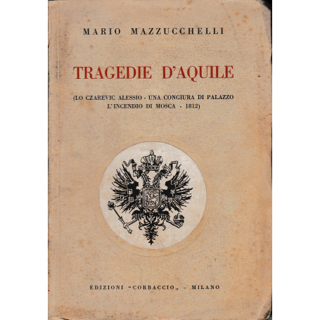 Tragedie d'Aquile. (Lo Czarevic Alessio - Una congiura di palazzo - L'incendio di Mosca - 1812)