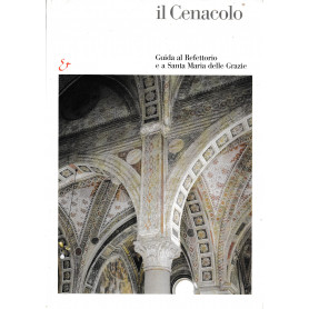 Il Cenacolo. Guida al refettorio e a Santa Maria delle Grazie. Ediz. illustrata